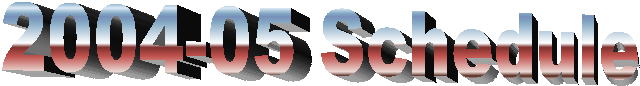 2004-05 Schedule