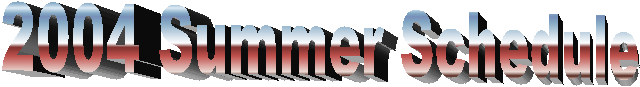 2004 Summer Schedule