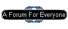A Forum For Everyone