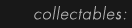 collectables