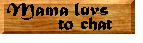 Mama_Luvs_To_Chat