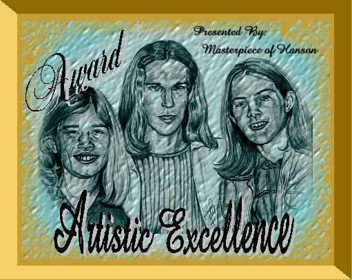 You have won my Masterpiece of Hanson Artistic Excellence Award