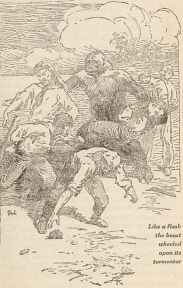 I. Like a flash the beast wheeled upon its tormentor