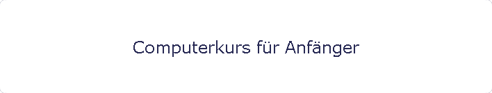 Computerkurs f�r Anf�nger