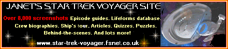 Janet's Star Trek Voyager Site: over 9,000 screenshots. www.star-trek-voyager.fsnet.co.uk