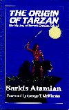 The Origin of Tarzan:  The Mystery of �Tarzan�s Creation Solved  by Sarkis Atamian