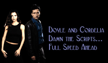 Doyle and Cordelia: Damn the Scripts... Full Speed Ahead