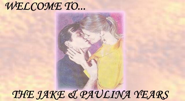 WELCOME TO THE JAKE & PAULINA YEARS - Click to Enter