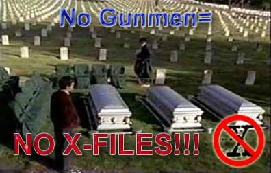 No Gunmen=No X-Files!!!