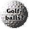 Golfballs?!?!?
