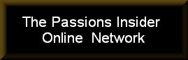 Click here to go to the Passions Insider Network!!