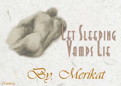 Let Sleeping Vamps Lie: by, Merikat