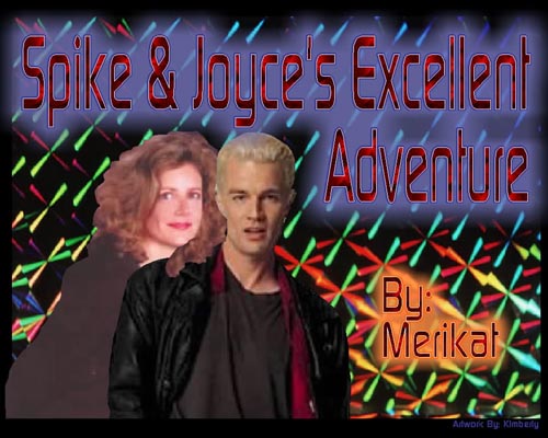 Spike and Joyce's Excellent Adventure: by, Merikat