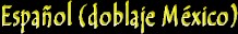 Letras en Espa&ntilde;ol (doblaje M&eacute;xico)
