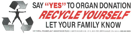 Say Yes To Organ Donation ~ Recycle Yourself~ Let Your Family Know!