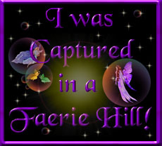 I was captured in a Faerie Hill