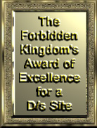 The Forbidden Kingdom's Award of
Excellence for a D/s
Site Winner
