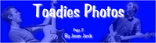 The Toadies Page #2 of 3...Photos Copyright Jason Janik