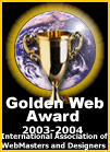 

2003 - 2004 Golden Web Award winner
  International Association 
         of Web
   Masters & Designers
 www.goldenwebawards.com
       Presented to:
     www.peggym.net
        3.01.2003
     In recognition of 
creativity, integrity and excellence
        on the Web
