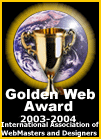 

2003 - 2004 Golden Web Award winner
  International Association 
         of Web
   Masters & Designers
 www.goldenwebawards.com
       Presented to:
     www.peggym.net
        3.01.2003
     In recognition of 
creativity, integrity and excellence
        on the Web
