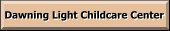 to our Dawing Light Childcare 
 Center