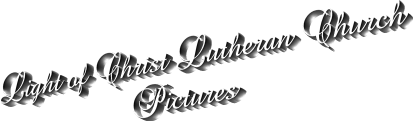 Welcome to the Light of Christ Lutheran
 Church Picture Site