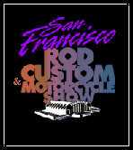 go to SF Rod, Custom, & MC Show