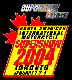 go to The North American International Motorcycle SUPERSHOW 2004