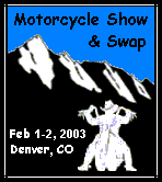 go to 
Colorado Motorcycle Show & Swap