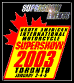 go to The North American International Motorcycle SUPERSHOW 2003