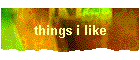 things i like