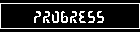 PROGRESS