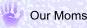 Our Moms