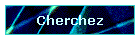Cherchez