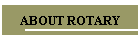 ABOUT ROTARY