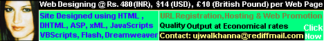 http://site4all.ispopular.com Get your own Personal or Business Web Site designed for as low as 480/- per web page!! . Contact :- ujwalkhanna@rediffmail.com for more . Web presence for all budgets . Quality output at economical rates. Other services includes , Web hosting, web promotion & URL registration