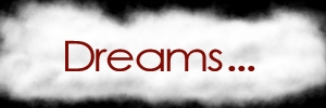 Dreams...