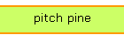 pitch pine