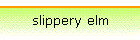 slippery elm