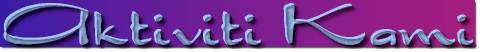 Aktivi Kami dari dulu sampai sekarang