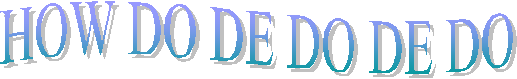 HOW DO DE DO DE DO