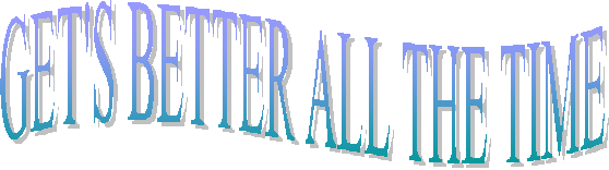 GET'S BETTER ALL THE TIME