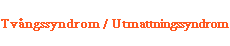 Tvångssyndrom / Utmattningssyndrom