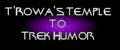 T'Rowa's Temple To Trek Humor