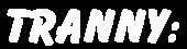 Tranny: