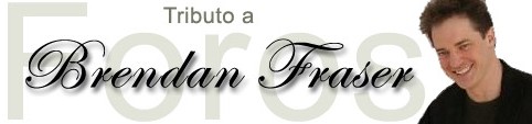 Tributo a Brendan Fraser - foro de discusi�n