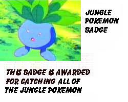 The Jungle badge, for catching all of the jungle pokemon!
