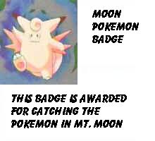The Moon badge, for capturing all of the pokemon in Mt. Moon!