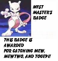 The Myst badge, for getting Mew, Mewtwo, and Togepi!!