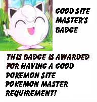 The Good Site master's badge, for having a cool pokemon site!